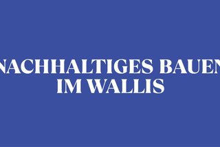 Nachhaltiges Bauen im Wallis