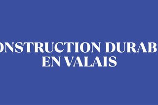 Construction durable en Valais